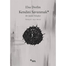 Kendini Savunmak: Bir Şiddet Felsefesi - Elsa Dorlin - Sel Yayıncılık