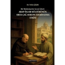 Bir Medeniyetin Sessiz İzleri:arap İslam Kültürünün Orta Çağ A...