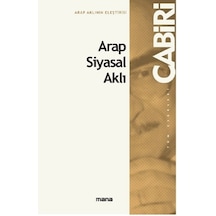 Arap Siyasal Aklı  - Muhammed Abid el -Cabiri  - Mana Yayınları