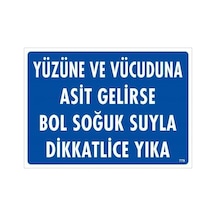 Yüzüne Ve Vücuduna Asit Gelirse Bol Soğuk Suyla Dikkatlice Yıka Uyarı Levhası 25x35 Kod:77 - Zmff-286612