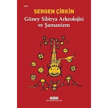 Güney Sibirya Arkeolojisi ve Şamanizm - Sergen Çirkin - Yapı Kredi Yayınları
