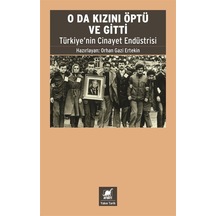 O da Kızını Öptü ve Gitti - Türkiye'nin Cinayet Endüstrisi - Orhan Gazi Ertekin - Ayrıntı Yayınları