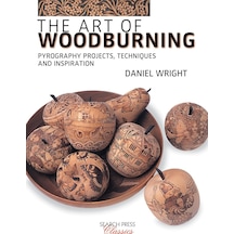 The Art Of Woodburning: Pyrography Projects, Techniques And Inspiration 2700K