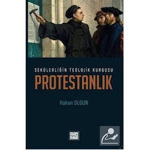 Sekülerliğin Teolojik Kurgusu Protestanlık - Hakan Olgun - Milel Nihal
