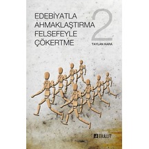 Edebiyatla Ahmaklaştırma Felsefeyle Çökertme 2.Cilt - Taylan Kara - Bulut Yayınları