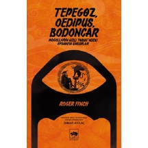 Tepegöz Oedipus Bodoncar-Moğolların Gizli Tarih'indeki Efsanevi Unsurlar - Roger Finch - Ötüken Neşriyat