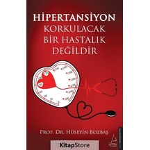 Hipertansiyon Korkulacak Bir Hastalık Değildir - Hüseyin Bozbaş - Destek Yayınları