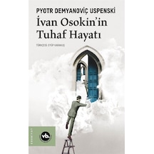 Ivan Osakin'in Tuhaf Hayatı - Pyotr Demyanoviç Uspenski - VakıfBank Kültür Yayınları