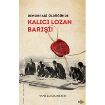 Demokrasi Öldüğünde - Kalıcı Lozan Barışı! - Hans Lukas Kieser - Fol Kitap