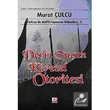 Derin Suçun Küresel Otoritesi - Türkiye'de Mafyalaşmanın Kökenleri - 5 - Murat Çulcu - E Yayınları