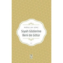 Siyah Gözlerine Beni de Götür - Nurullah Genç - Timaş Yayınları