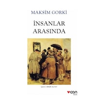 Can Sanat Maksim Gorki Insanlar Arasında (Yeni Beyaz Kapak)