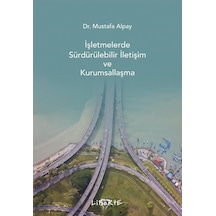 İşletmelerde Sürdürülebilir İletişim ve Kurumsallaşma - Mustafa Alpay - Liberte