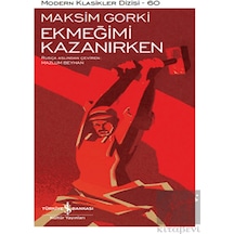 Ekmeğimi Kazanırken - Modern Klasikler 60 - Maksim Gorki - İş Bankası Kültür Yayınları