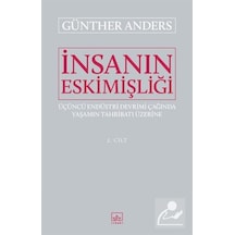 İnsanın Eskimişliği 2.Cilt - Günther Anders - İthaki Yayınları