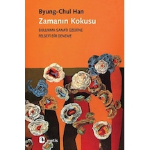 Zamanın Kokusu-Bulunma Sanatı Üzerine Felsefi Bir Deneme - Byung - Chul Han - Metis Yayınları