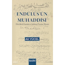 Endülüsün Muhaddisi - Ebu Ali El Gassani Ve Sahihayn Üzerine Mesaisi Kitabi Yayınevi Ali Yücel Kimdir Hayatı, Eserleri Ve Kitapları Beka Kitap