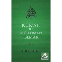 Kur'An İle Müslüman Olmak / Atife Batur