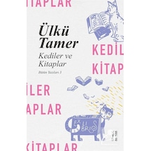 Kediler ve Kitaplar / Bütün Yazıları 3 / Ülkü Tamer