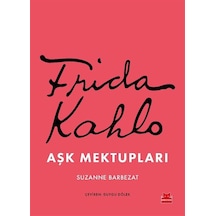 Frida Kahlo Aşk Mektupları / Suzanne Barbezat
