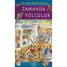 Dünyayı Öğreniyorum - Zamanda Yolculuk - Emma Godfrey - İş Bankası Kültür Yayınları