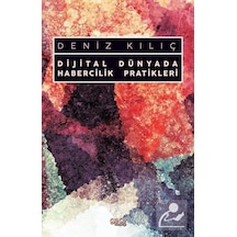 Dijital Dünyada Habercilik Pratikleri - Deniz Kılıç - Gece Kitaplığı