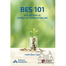 BES 101 - BES Sistemi ve Emeklilik Yatırım Fonları - Fatih İlker Yiğit - Scala Yayıncılık