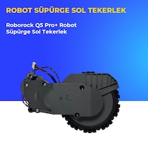 Roborock Q5 Pro+ Robot Süpürge Sol Tekerlek