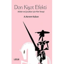 Don Kişot Efekti-Aileler ve Çocukları için Terapi - A. Kerem Kaban - Librum Kitap