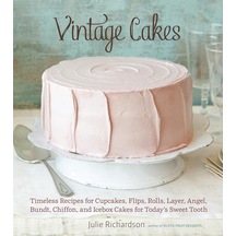 Vintage Cakes: Timeless Recipes For Cupcakes, Flips, Rolls, Layer, Angel, Bundt, Chiffon, And Icebox Cakes For Today's Sweet Tooth A Baking Book