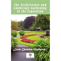 The Architecture And Landscape Gardening Of The Exposition - Louis Christian Mullgardt - Platanus Publishing