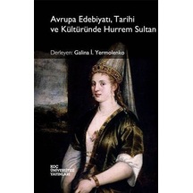Avrupa Edebiyatı Tarihi ve Kültüründe Hurrem Sultan - İ. Yermolenko - Koç Üniversitesi Yayınları