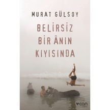 Belirsiz Bir Anın Kıyısında - Murat Gülsoy - Can Yayınları