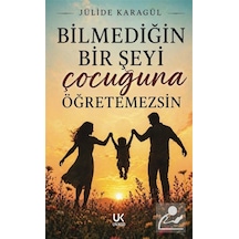 Bilmediğin Bir Şeyi Çocuğuna Öğretemezsin / Jülide Karagül