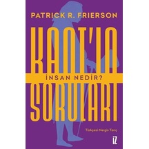 Kant'ın Soruları - İnsan Nedir? - Patrick Frierson - İz Yayıncılık