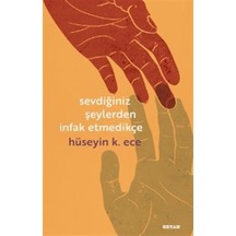 Sevdiğiniz Şeylerden İnfak Etmedikçe - Hüseyin K. Ece - Beyan Yayınları