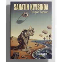 Sanatın Kıyısında Fotoğraf Yazıları / Ali İhsan Ökten