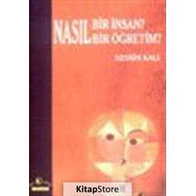 Nasıl Bir Insan? Nasıl Bir Öğretim? / Prof. Dr. Nesrin Kale