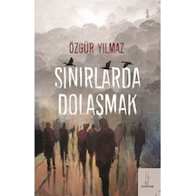 Sınırlarda Dolaşmak / Özgür Yılmaz