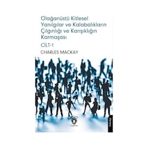 Olağanüstü Kitlesel Yanılgılar Ve Kalabalıkların Çılgınlığı Ve...