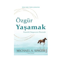Özgür Yaşamak: İnsanlık Yazgısının Ötesinde - Michael A. Singer - Sola Unitas