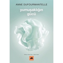 Yumuşaklığın Gücü - Anne DufourmantelleKitap