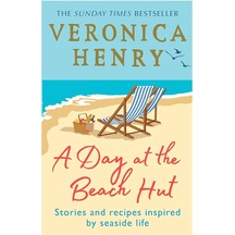 A Day At The Beach Hut: Stories And Recipes Inspired By Seaside Life