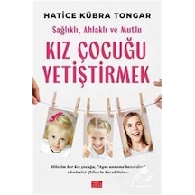 Sağlıklı Ahlaklı ve Mutlu Kız Çocuğu Yetiştirmek - Hatice Kübra Tongar - Aile Yayınları
