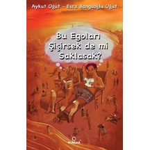 Bu Egoları Şişirsek De Mi Saklasak Aykut Oğut