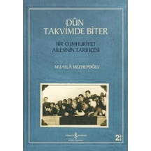 Dün Takvimde Biter - Bir Cumhuriyet Ailesinin Tarihçesi - Mualla Mezhepoğlu - İş Bankası Kültür Yayınları
