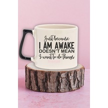 "awake Doesn't Mean I Want To Do Things" Komik Arkadaşa Doğum Günü Hediye Siyah Kulplu Kupa Bardak Siyah