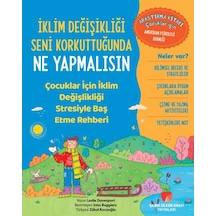 İklim Değişikliği Seni Korkuttuğunda Ne Yapmalısın