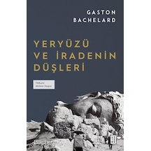Yeryüzü Ve İradenin Düşleri / Gaston Bachelard