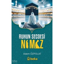 Ruhun Secdesi Namaz Beka Yayınları Adem Ozpolat Kimdir Hayatı, Eserleri Ve Kitapları Beka Kitap